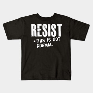 Resist this is not normal Kids T-Shirt